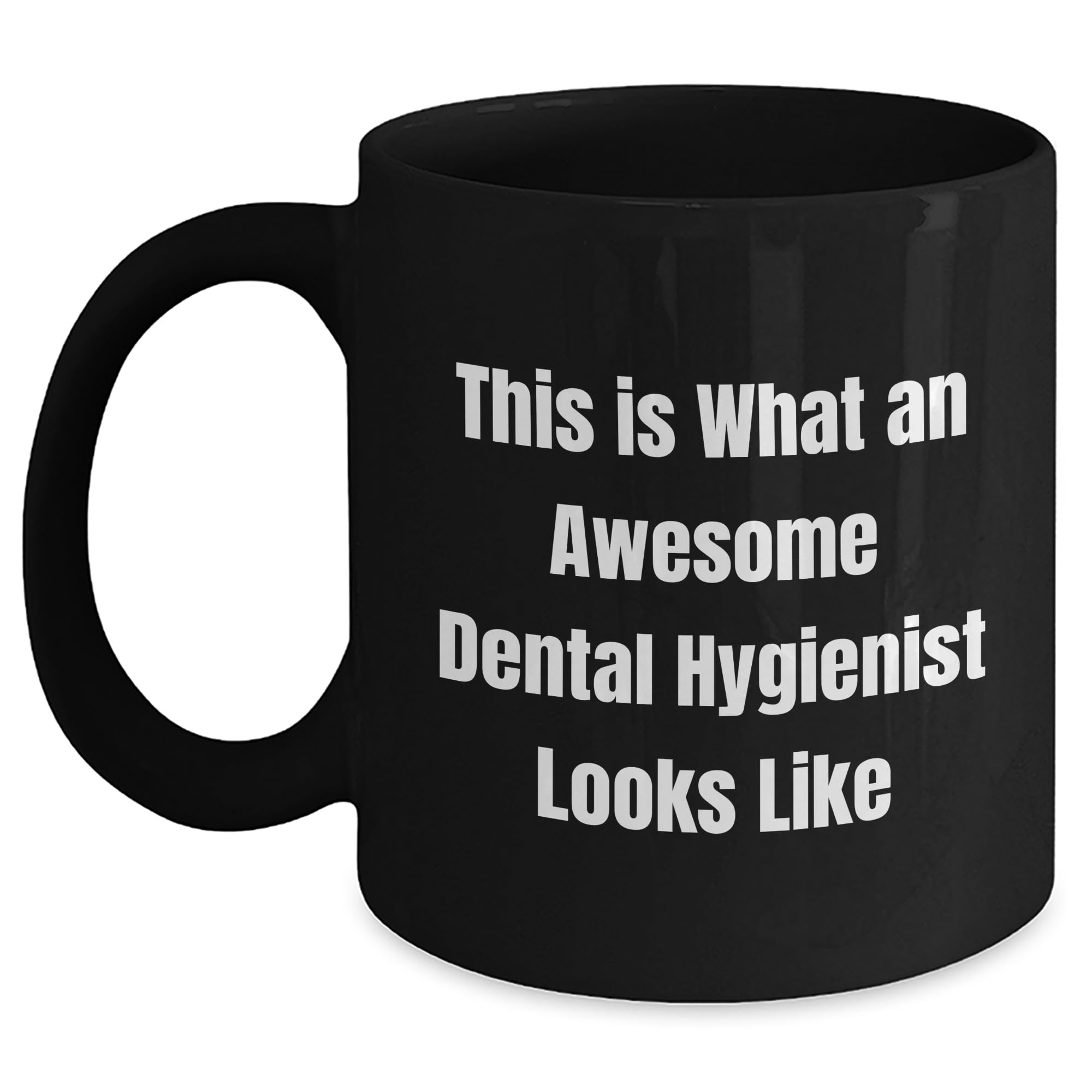 Dental Hygienist Gifts from Friends for Birthday - This Is What An Awesome Dental Hygienist Looks Like Black Coffee Mug, 11oz or 15oz, Microwave and Dishwasher Safe