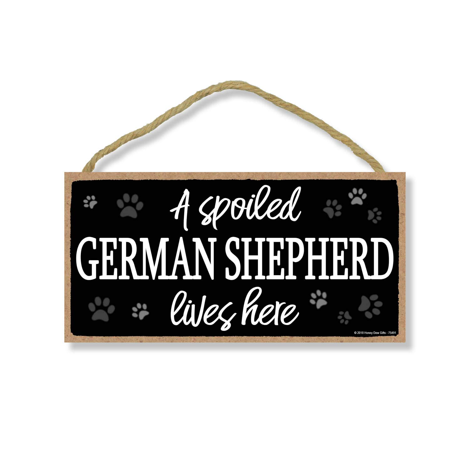Honey Dew Gifts A Spoiled German Shepherd Lives Here 5 inch by 10 inch Hanging Wood Sign Home Decor, Wall Art, German Shepherd Sign