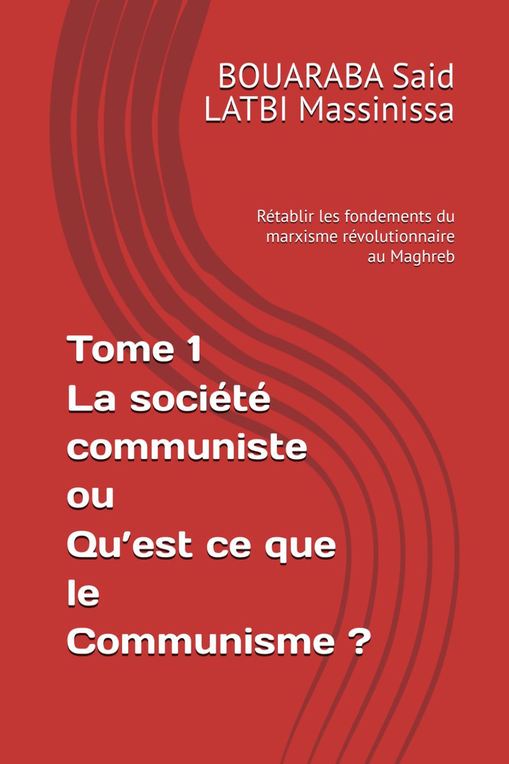 Tome 1 La société communiste ou Qu’est ce que le Communisme ?: Rétablir les fondements du marxisme révolutionnaire au Maghreb