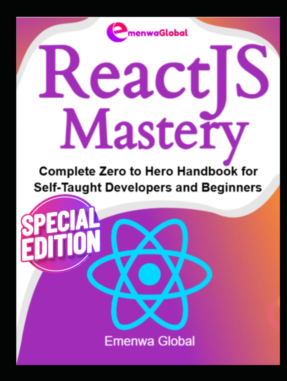 ReactJS Mastery: Complete Zero to Hero Handbook for Self-Taught Developers and Beginners (Web Development Mastery)