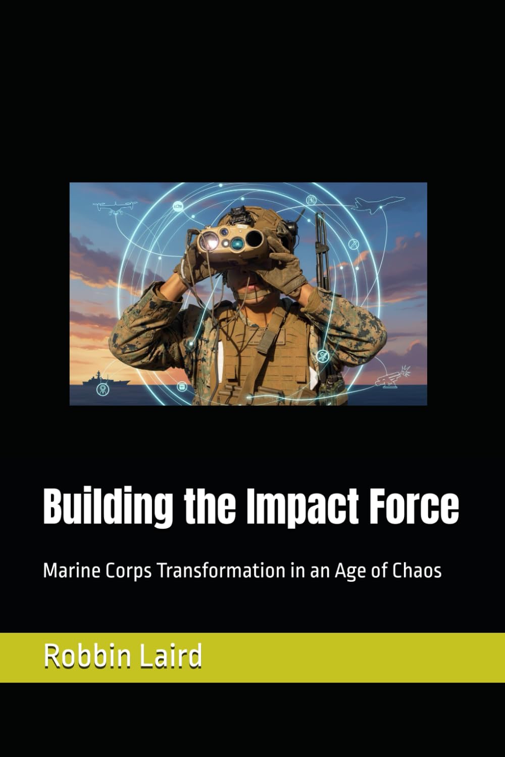 Building the Impact Force: Marine Corps Transformation in an Age of Chaos: 8 (USMC Transformation)
