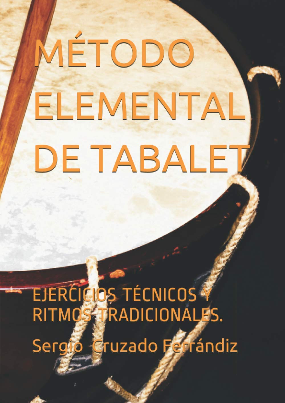 MÉTODO ELEMENTAL DE TABALET.: EJERCICIOS TÉCNICOS Y RITMOS TRADICIONALES.