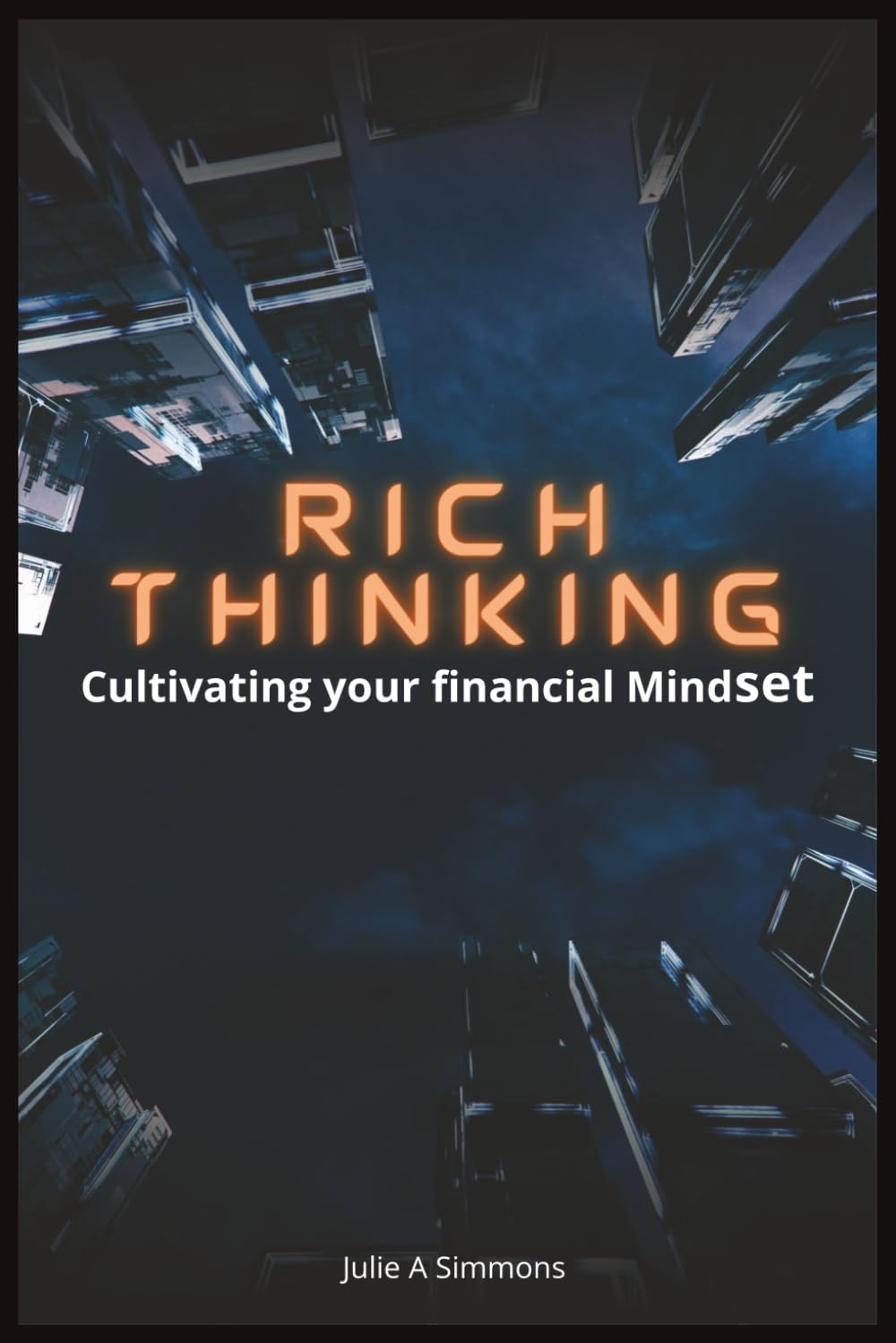Thinking Rich : Cultivating Your Financial Mindset: Thinking Rich : Cultivating Your Financial Mindset