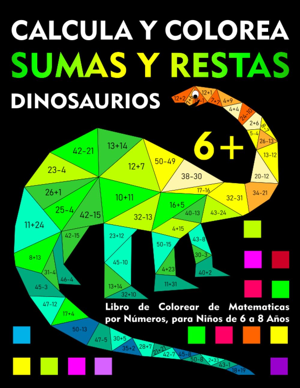 Sumas y Restas: Calcula y Colorea Dinosaurios: Libro de Colorear de Matematicas por Números, para Niños de 6 a 8 Años
