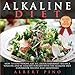 Produktbild Alkaline Diet: How to Lose Weight, Get Fit, Detox Naturally, Balance Your pH, and Be Healthy For Life with the Alkaline Diet (Cookbook, Recipes, and Smoothies)