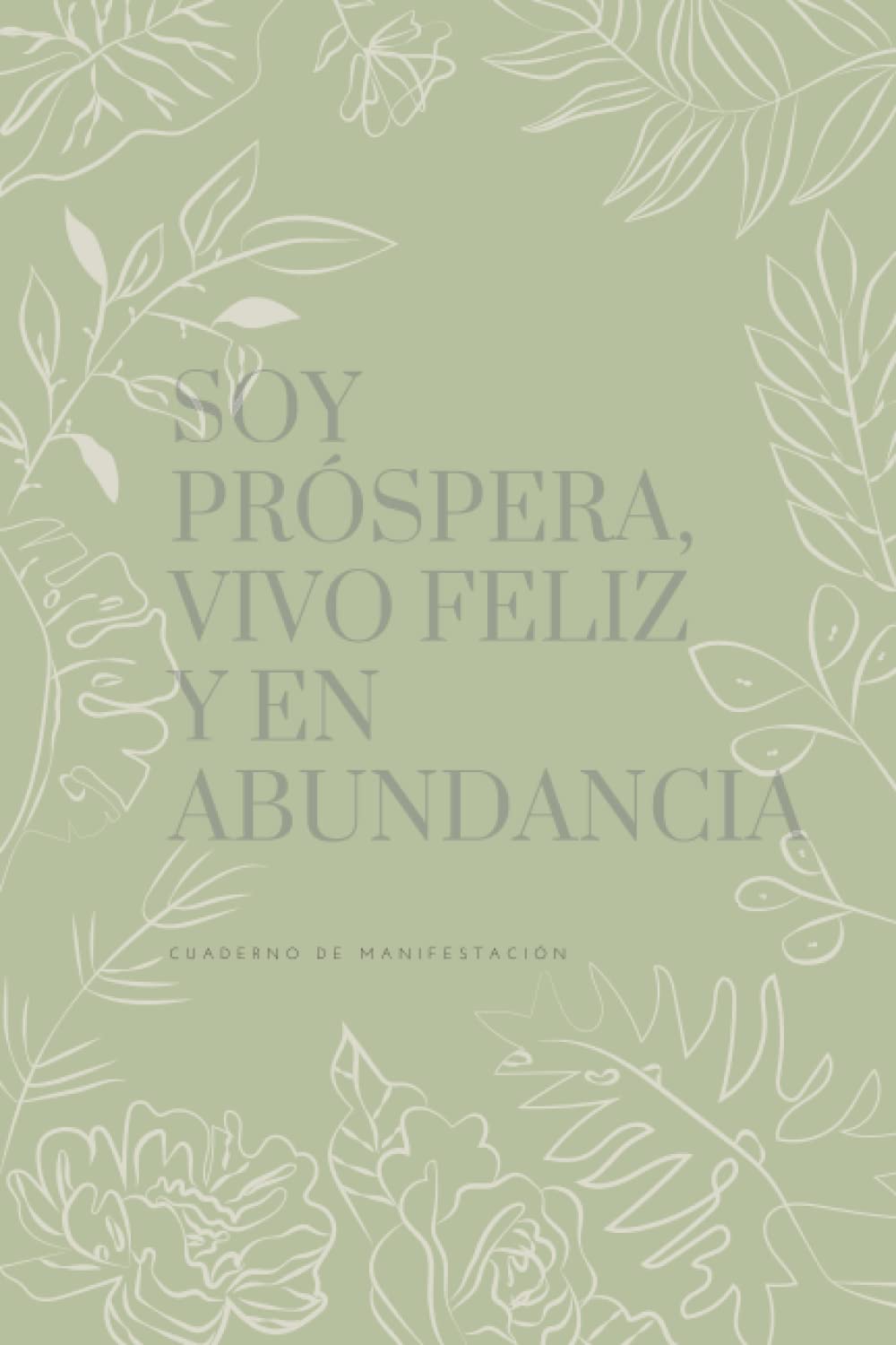 Cuaderno de manifestación: Soy Próspera, Vivo Feliz y en Abundancia.: Cuaderno punteado para anotar tus afirmaciones y manifestaciones. Libreta para ... y crear tu vida soñada. (Spanish Edition) Paperback – August 22, 2022