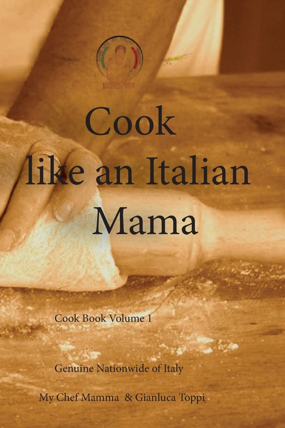 Cook like an italian Mama: Italian Home Cooking: Volume 1
