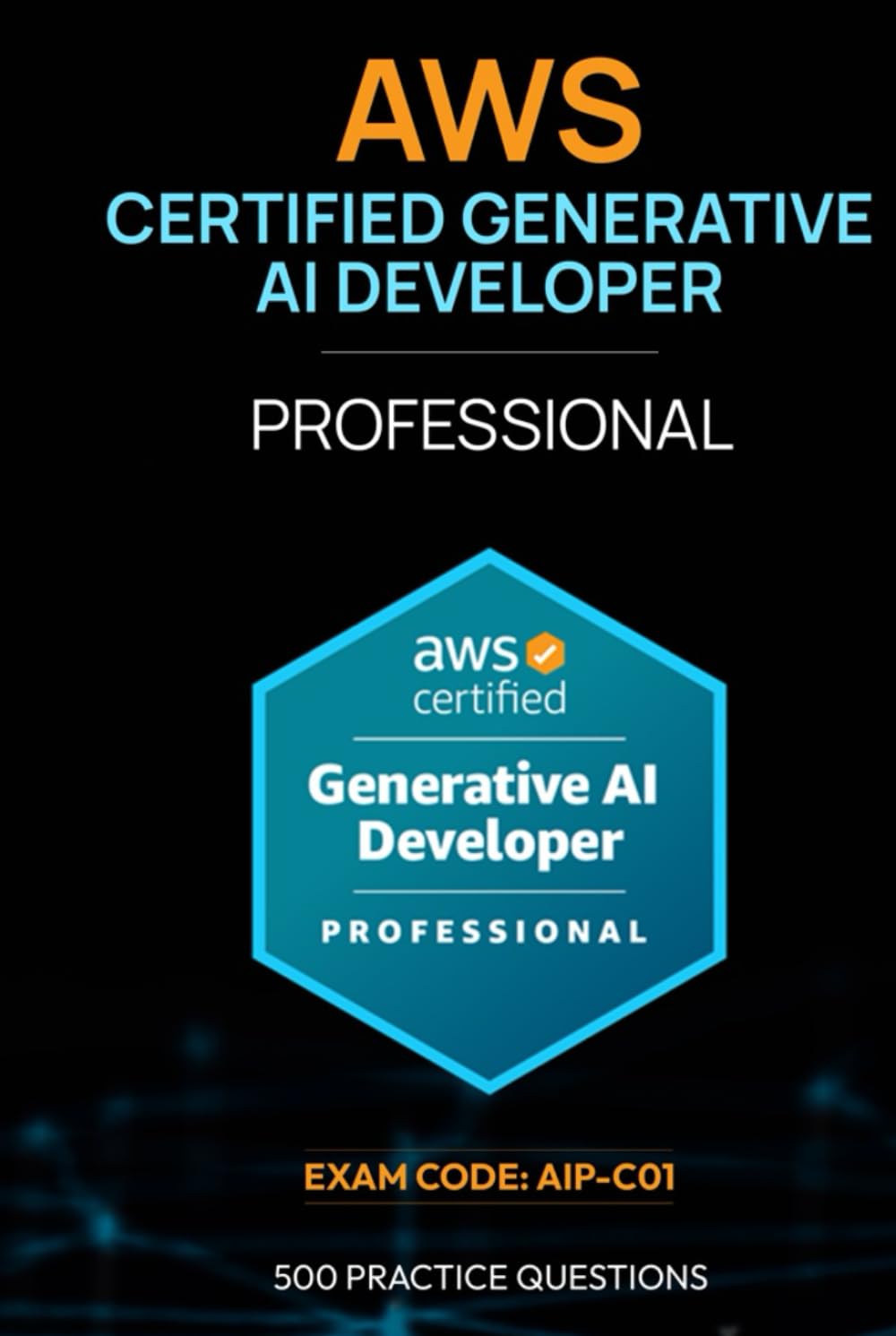 AWS Certified Generative AI Developer - Professional Exam Code: AIP-C01: 500 Practice Questions