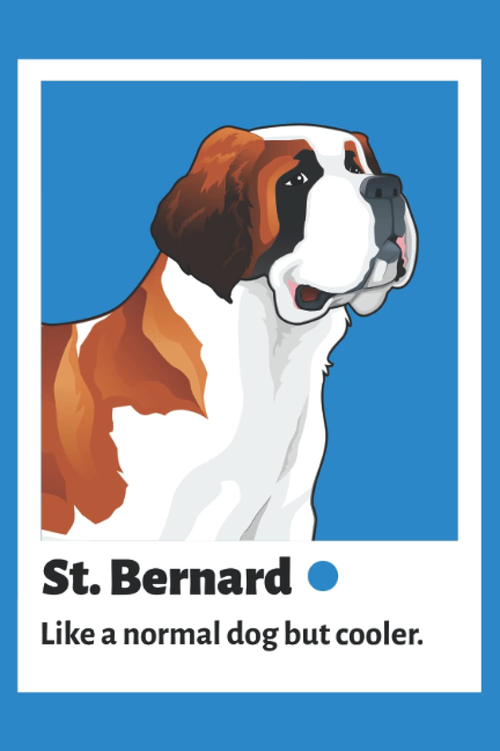 St. Bernard - Like A Normal Dog But Cooler: Funny St. Bernard Dog Journal Gift for Dog Owners, Lined Notebook with 120 Pages