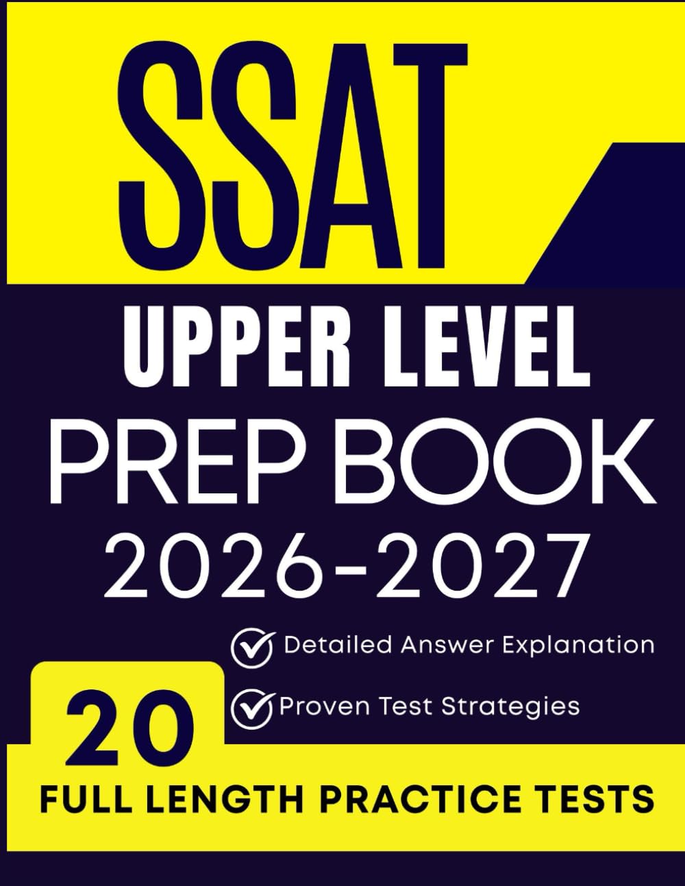 SSAT UPPER LEVEL PREP BOOK 2026–2027: 20 Full-Length Practice Tests, Detailed Answer Explanations, and Proven Strategies
