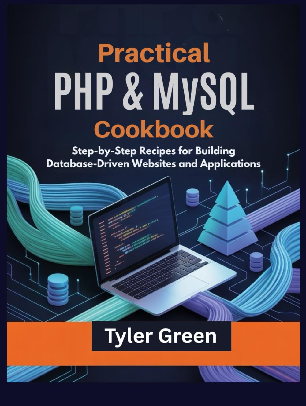 Practical PHP & MySQL Cookbook: Step-by-Step Recipes for Building Database-Driven Websites and Applications