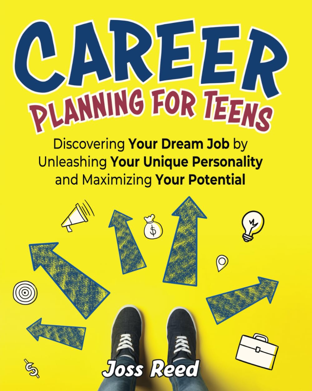 Career Planning for Teens: Discovering Your Dream Job by Unleashing Your Unique Personality and Maximizing Your Potential (Skill Building for Teens)