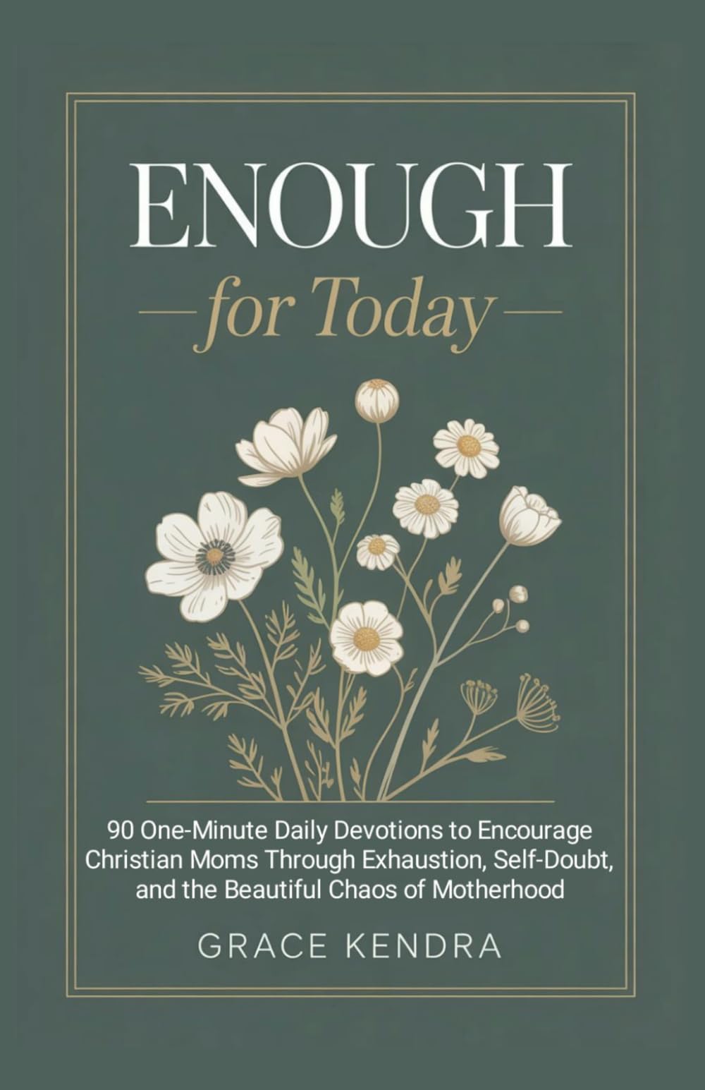 Enough for Today: 90 One-Minute Daily Devotions to Encourage Christian Moms Through Exhaustion, Self-Doubt, and the Beautiful Chaos of Motherhood