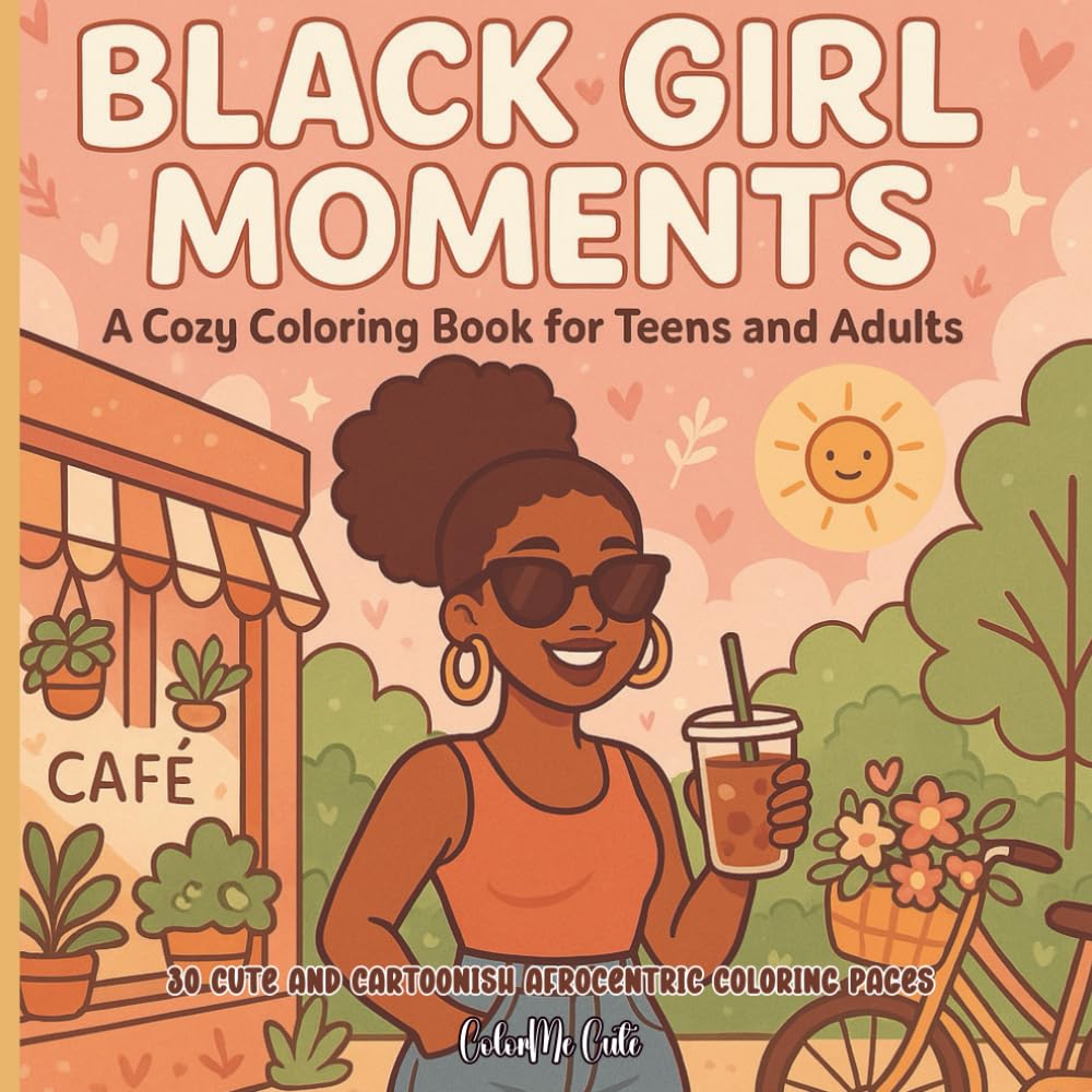 Black Girl Moments: A Cozy Coloring Book for Teens and Adults | 30 Relaxing Black Girl Coloring Pages for Stress Relief, Self-Care & Mindfulness | ...