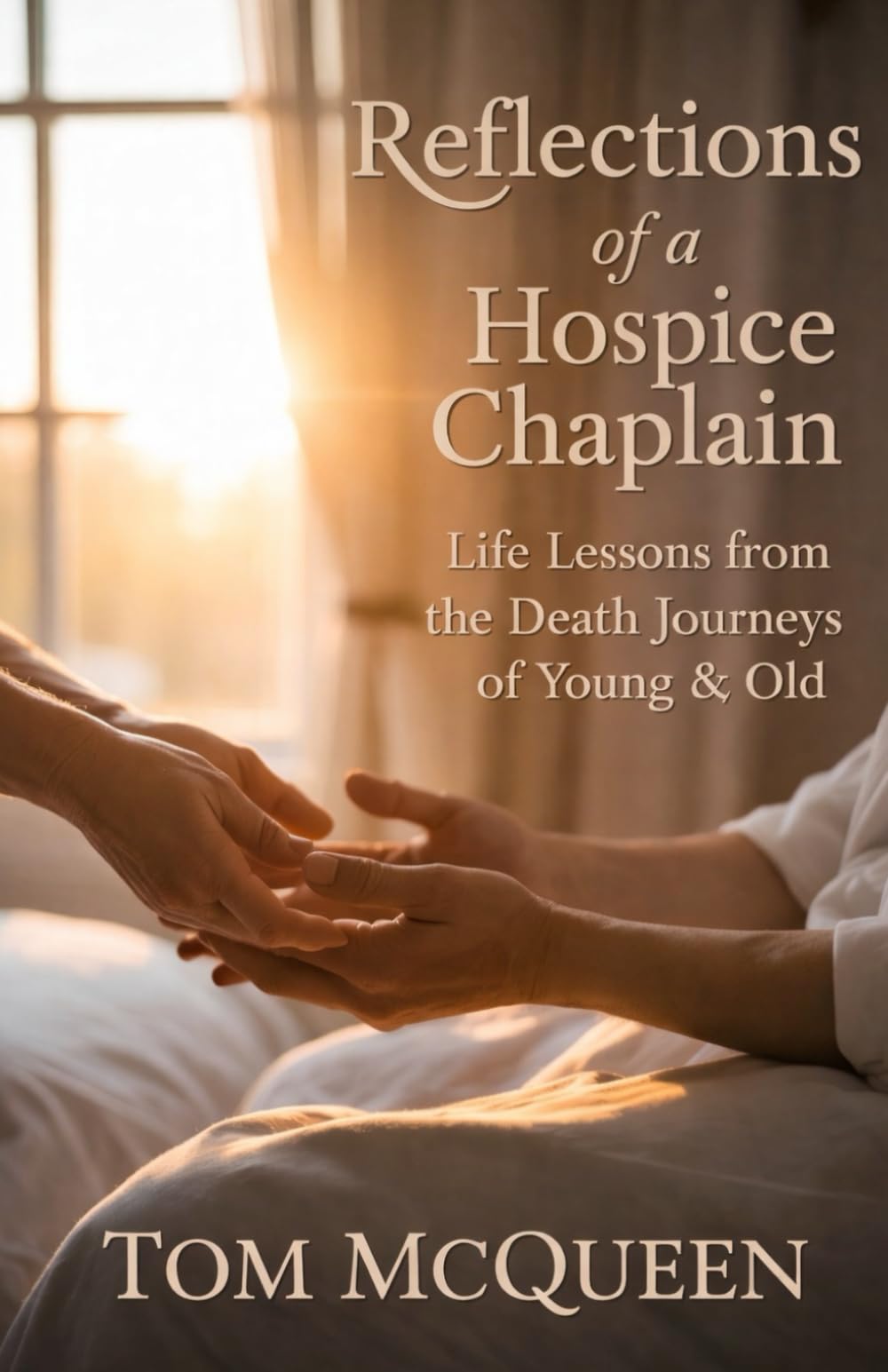 Reflections of a Hospice Chaplain: Life Lessons from the Death Journeys of Young & Old
