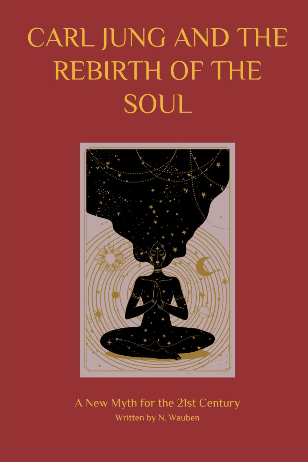 Carl Jung and the Rebirth of the Soul: A New Myth for the 21st Century