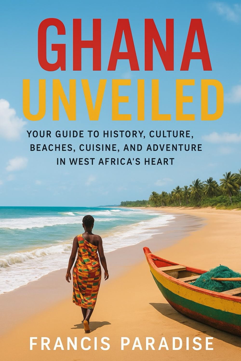 Ghana Unveiled: Your Guide to History, Culture, Beaches, Cuisine, and Adventure in West Africa’s Heart
