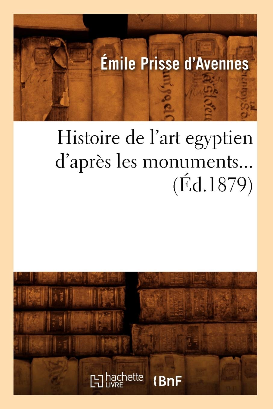 Histoire de l'art égyptien d'après les monuments 1879 livre archéologie égyptienne ancienne