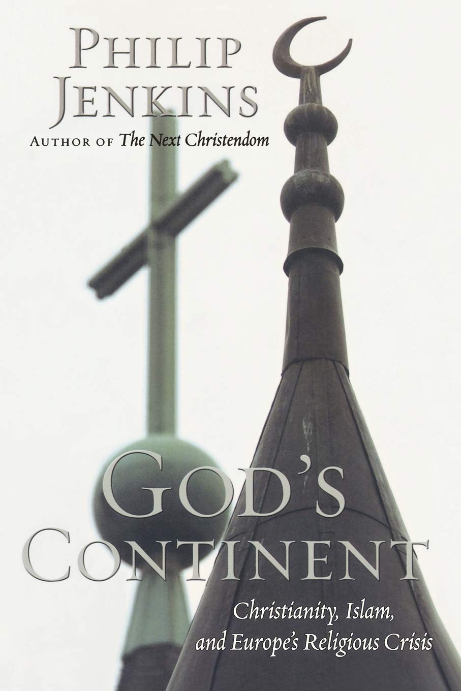 God's Continent: Christianity, Islam, and Europe's Religious Crisis (The Future of Christianity)