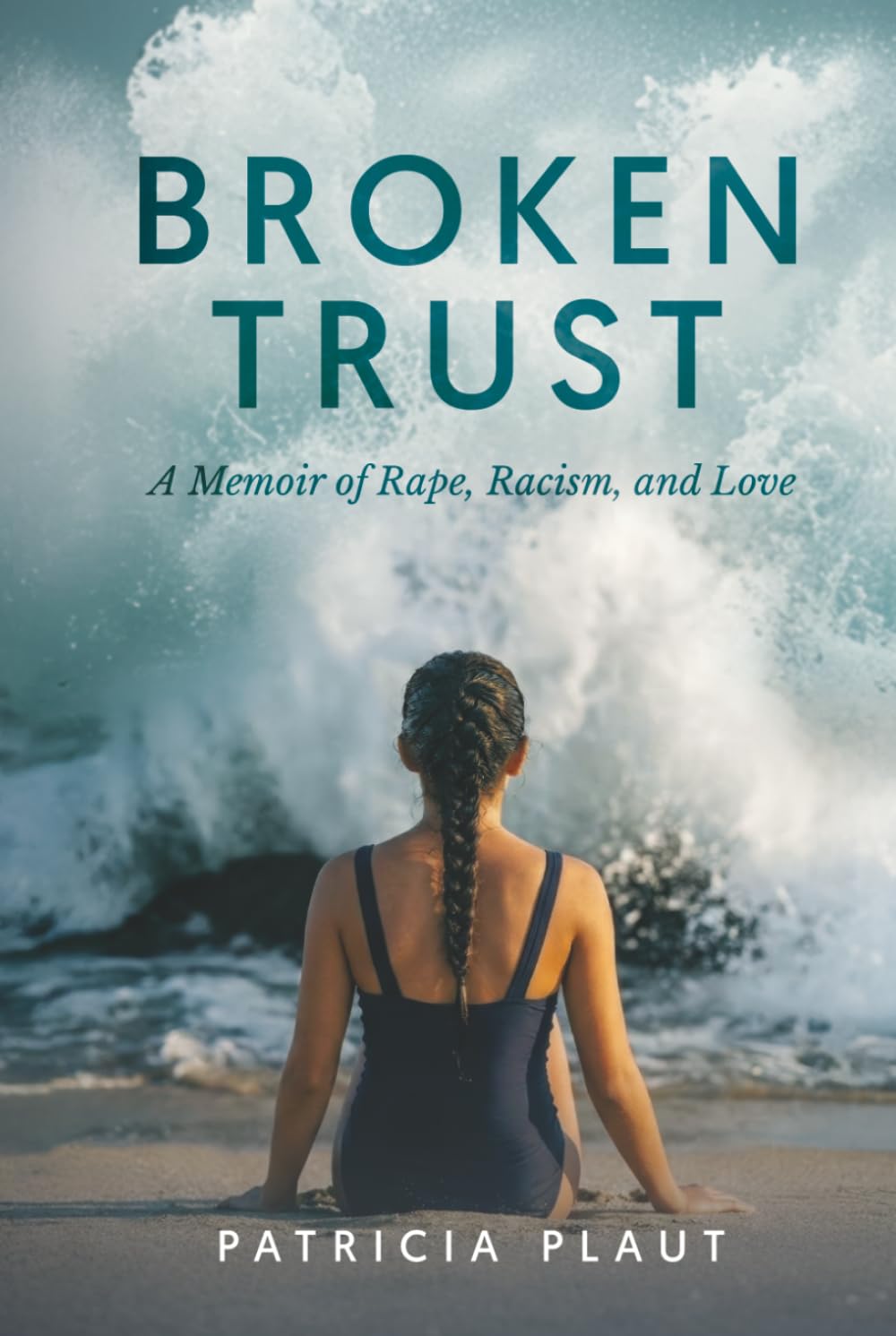 Broken Trust: A Memoir of Rape, Racism, and Love