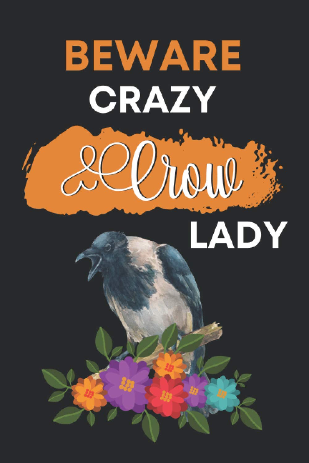 Beware Crazy Crow Lady: Cute Crow Gifts For Women and Girls: Funny Novelty Paperback Bird Lovers Personalized Notebook - Perfect Blank Lined Journal For Writing Notes