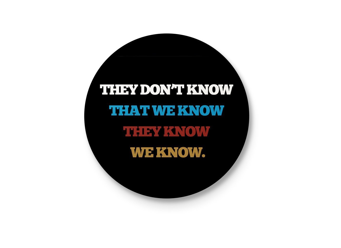 They Don't Know That We Know They Know We Know - Minimalist Badge