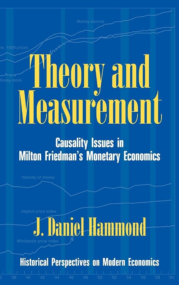 Theory and Measurement: Causality Issues in Milton Friedman's Monetary Economics (Historical Perspectives on Modern Economics)