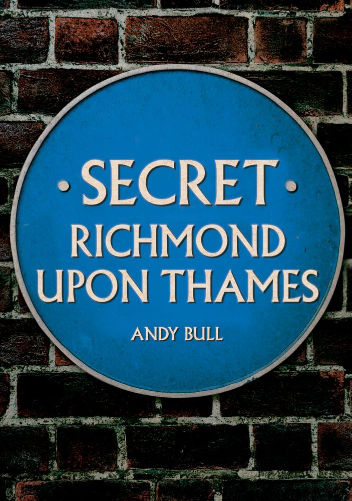 Secret Richmond upon Thames by Andy Bull PAPERBACK 9781445698823