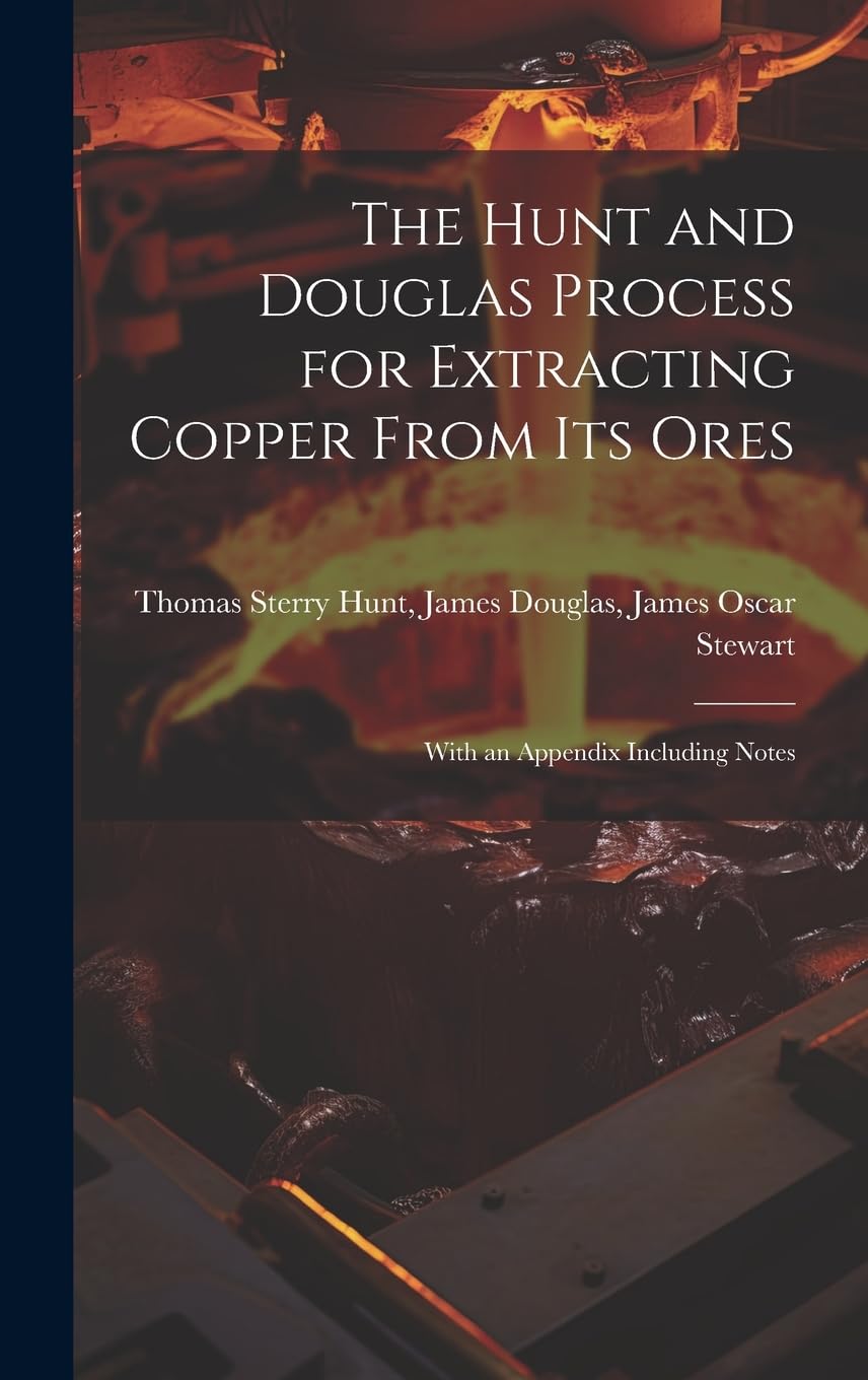 The Hunt and Douglas Process for Extracting Copper From Its Ores: With an Appendix Including Notes