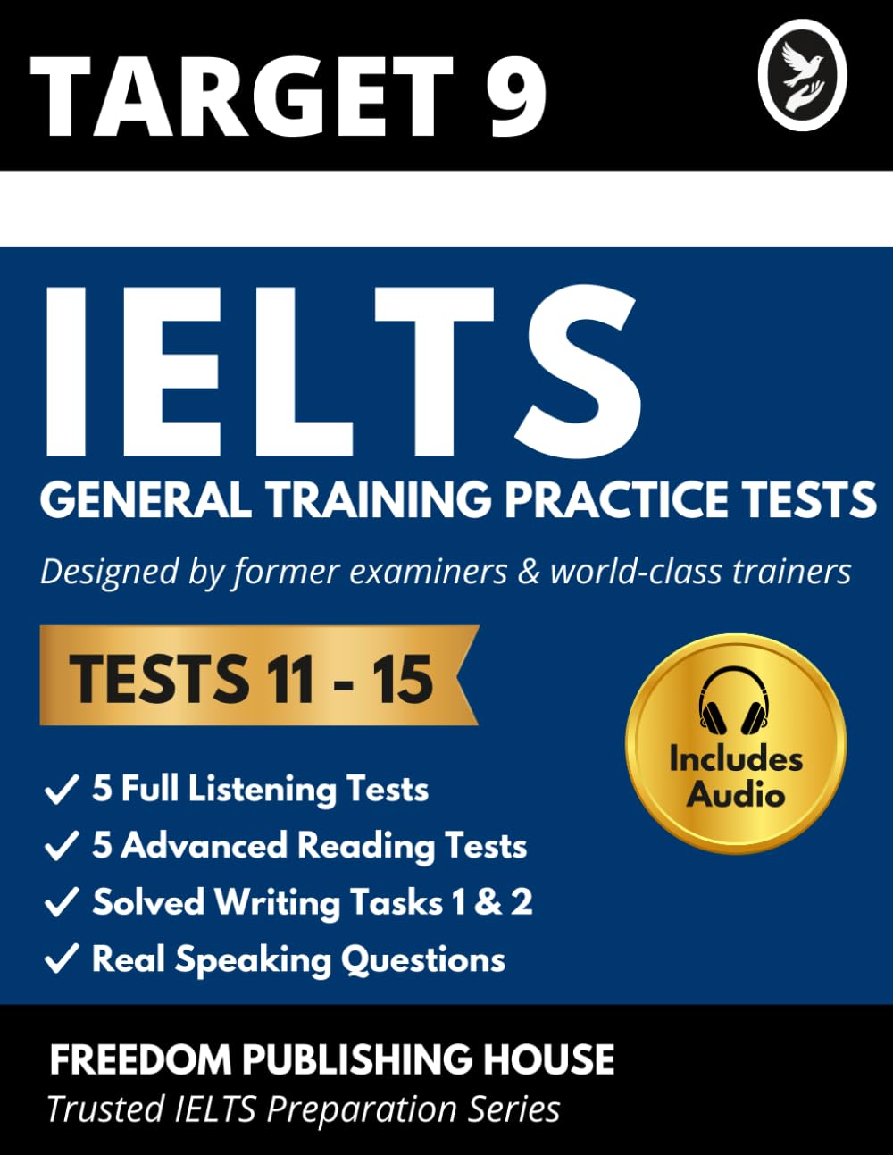 TARGET 9 IELTS General Training Practice Tests 11–15: Newest Full-Length GT Mock Exams with Answers, Model Writing & Examiner Feedback for Canada PR, Immigration & High Band Score