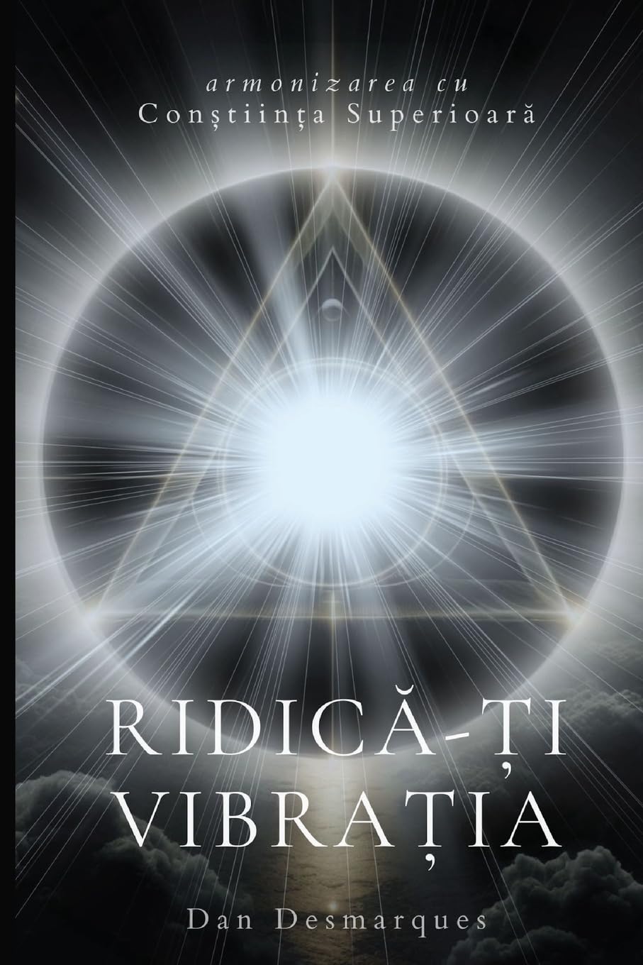 Raise Your Frequency / Ridică-ți vibrația: Aligning with Higher Consciousness / Armonizarea cu conștiința superioară