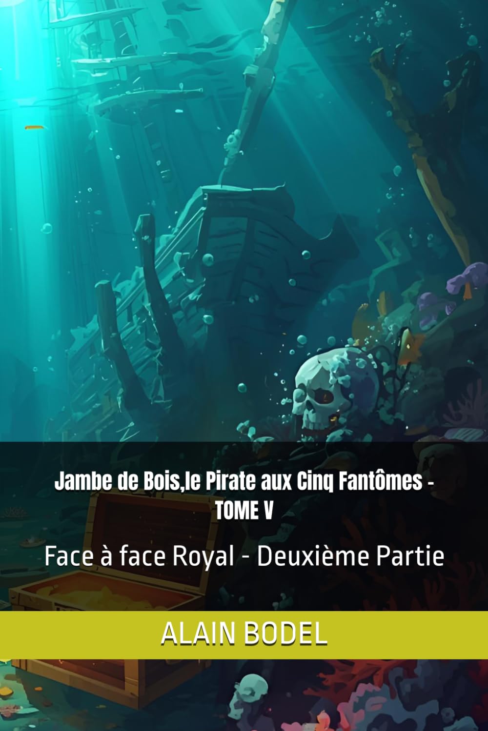 Jambe de Bois,le Pirate aux Cinq Fantômes - TOME V: Face à face Royal - Deuxième Partie