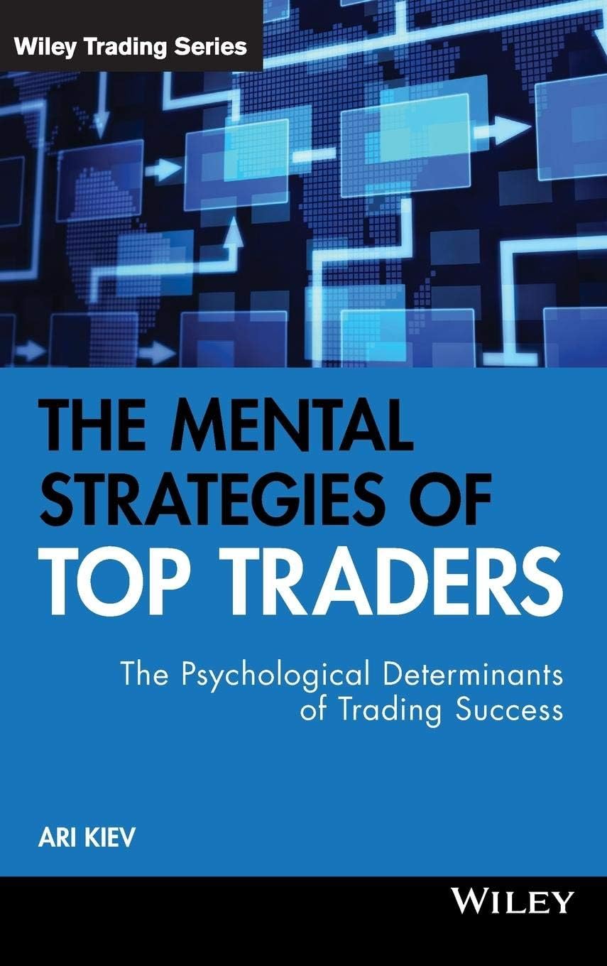 The Mental Strategies of Top Traders: The Psychological Determinants of Trading Success (Wiley Trading)