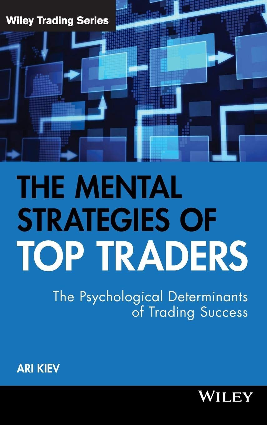 The Mental Strategies of Top Traders: The Psychological Determinants of Trading Success: 452 (Wiley Trading)