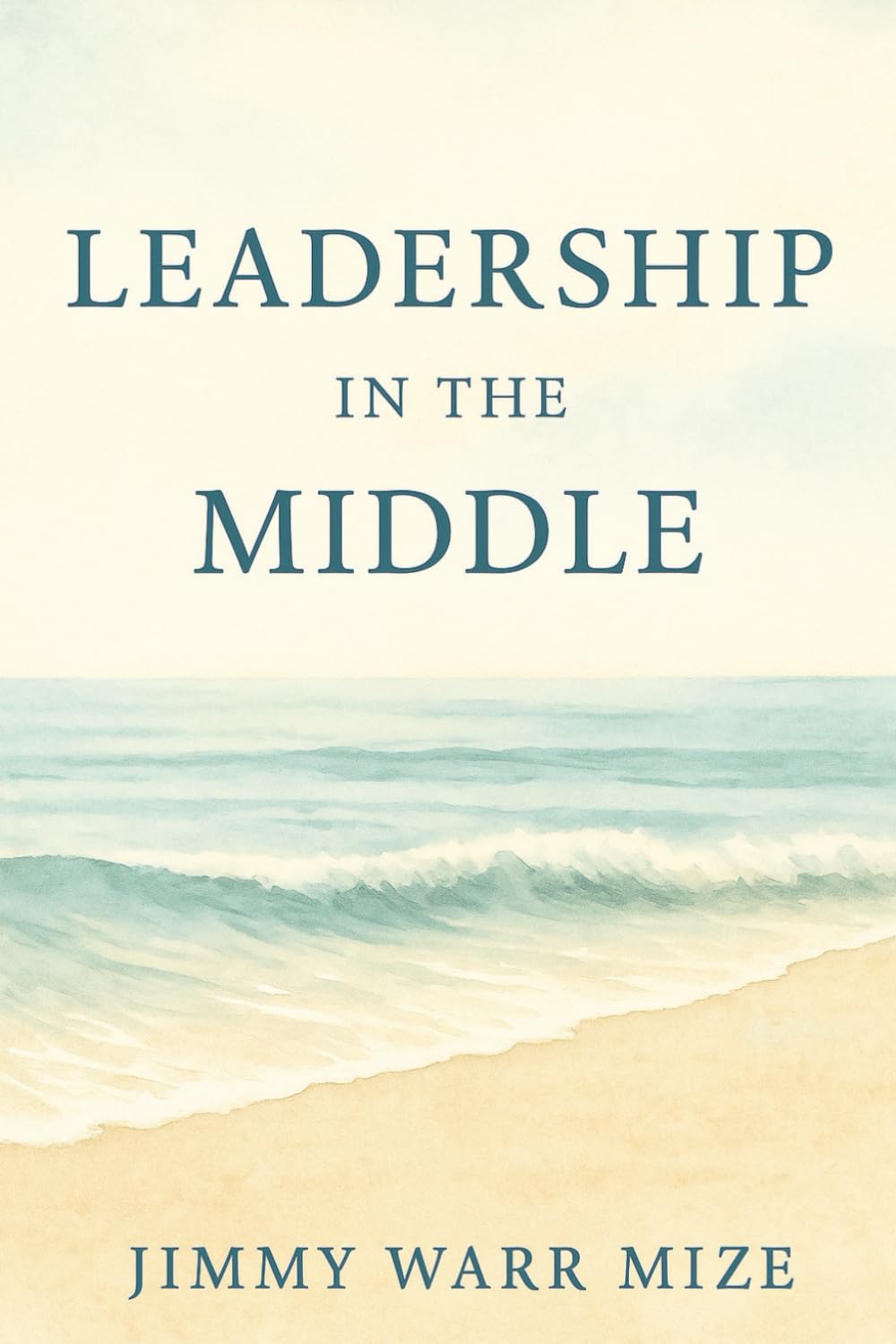 Leadership In The Middle: Middle Management Thriving inspiring and leading where it matters most