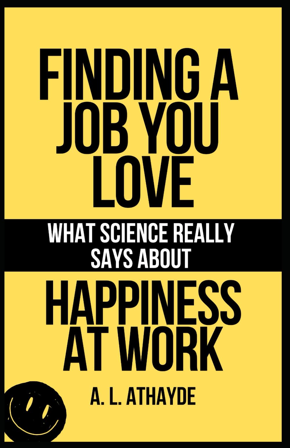 FINDING A JOB YOU LOVE: WHAT SCIENCE REALLY SAYS ABOUT HAPPINESS AT WORK