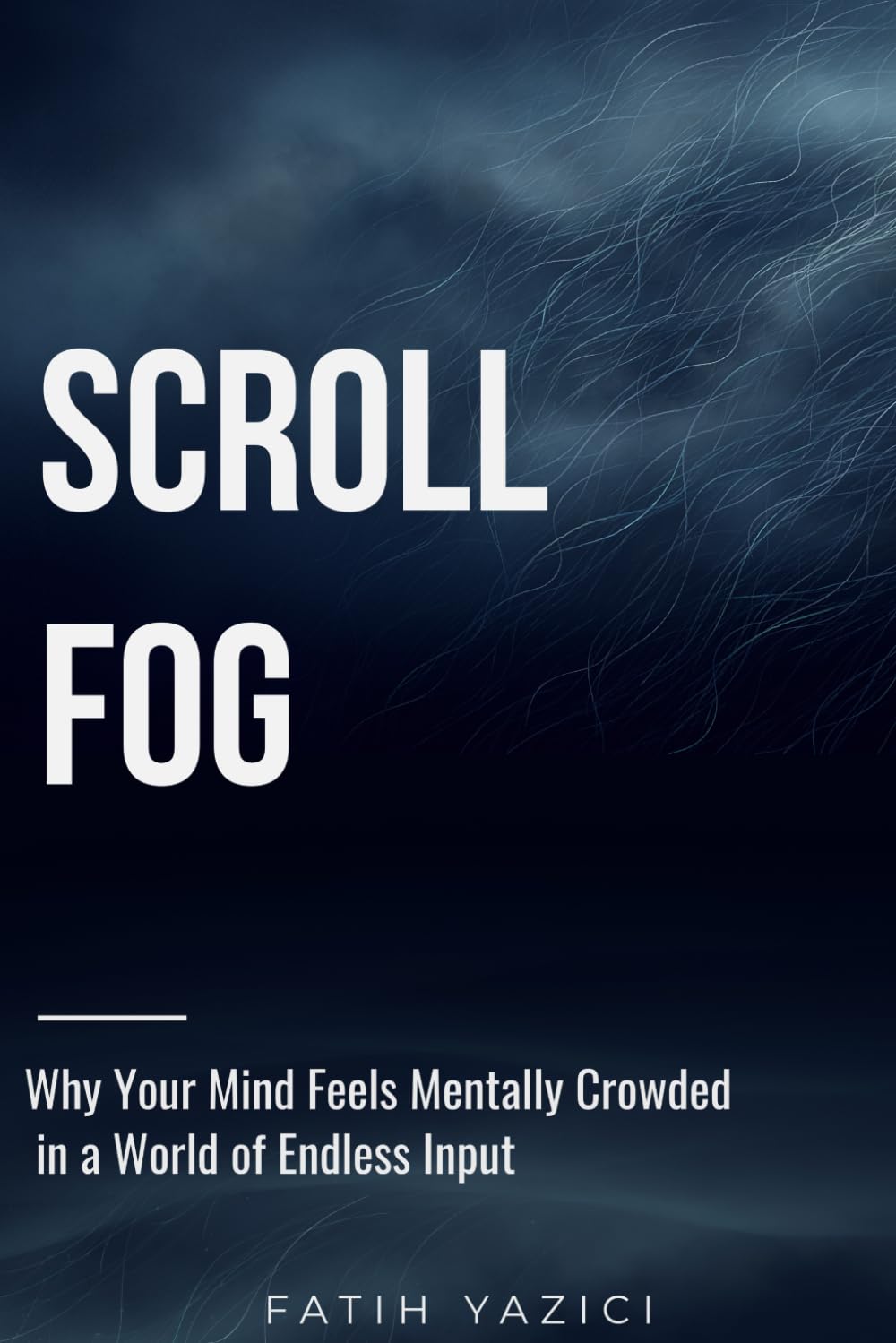 Scroll Fog: Why Your Mind Feels Mentally Crowded in a World of Endless Input