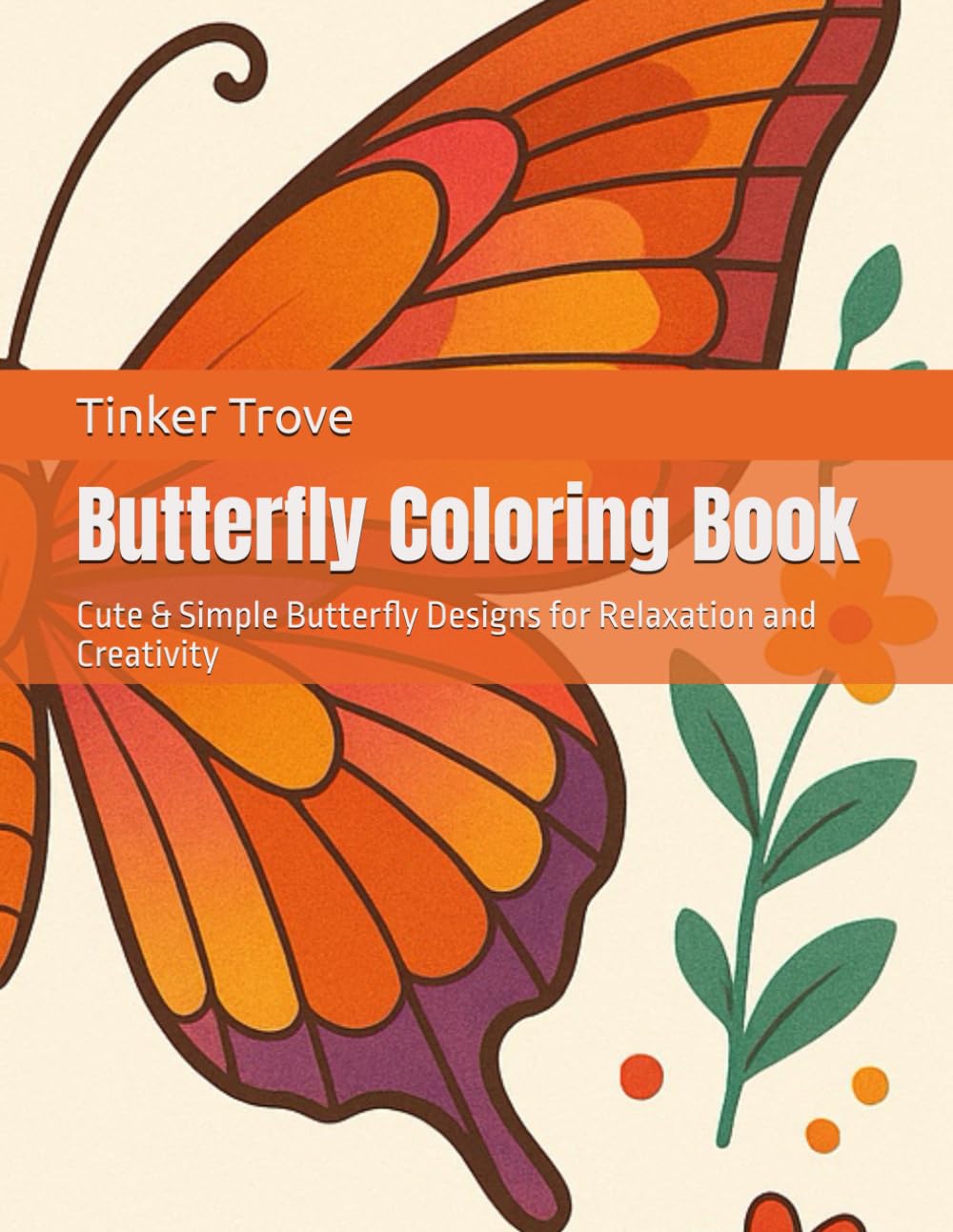 Butterfly Coloring Book: Cute & Simple Butterfly Designs for Relaxation and Creativity