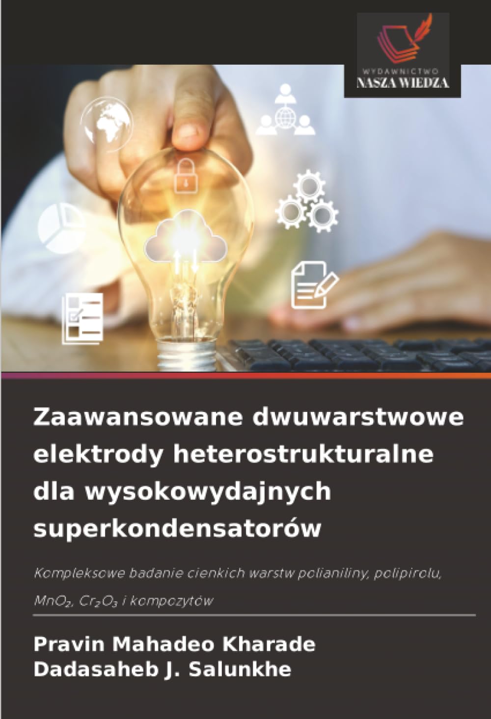 Zaawansowane dwuwarstwowe elektrody heterostrukturalne dla wysokowydajnych superkondensatorów: Kompleksowe badanie cienkich warstw polianiliny, polipirolu, MnO¿, Cr¿O¿ i kompozytów