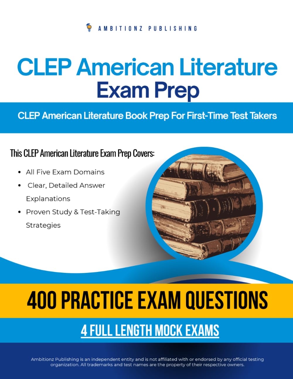 CLEP American Literature Exam Prep: CLEP American Literature Prep Book Featuring 400 Exam-Style Questions, 4 Mock Exams, and Clear Answer Explanations to Pass on Your First Attempt