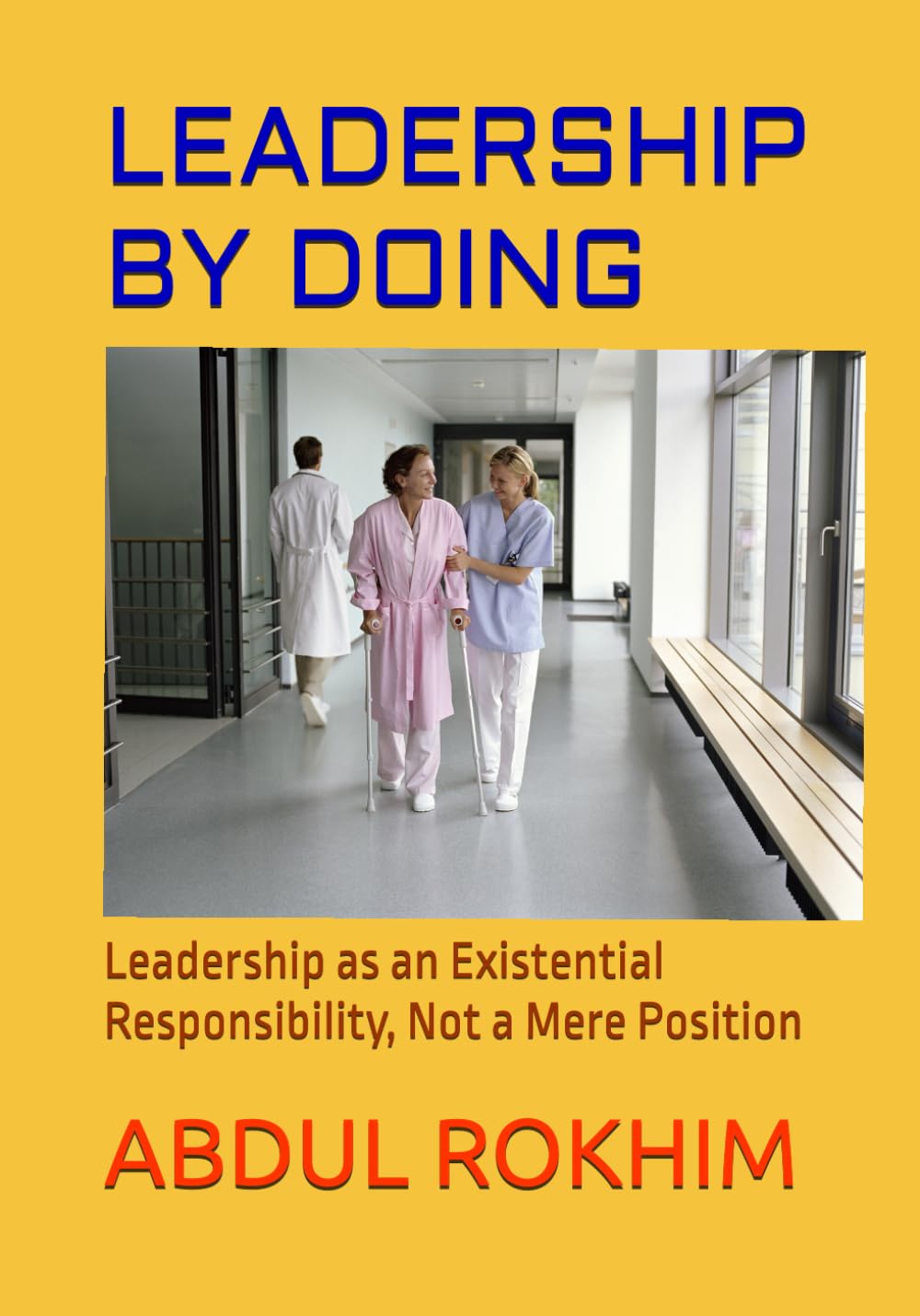 LEADERSHIP BY DOING: Leadership as an Existential Responsibility, Not a Mere Position