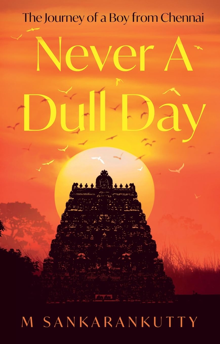 Never A Dull Day : The Journey of a Boy from Chennai