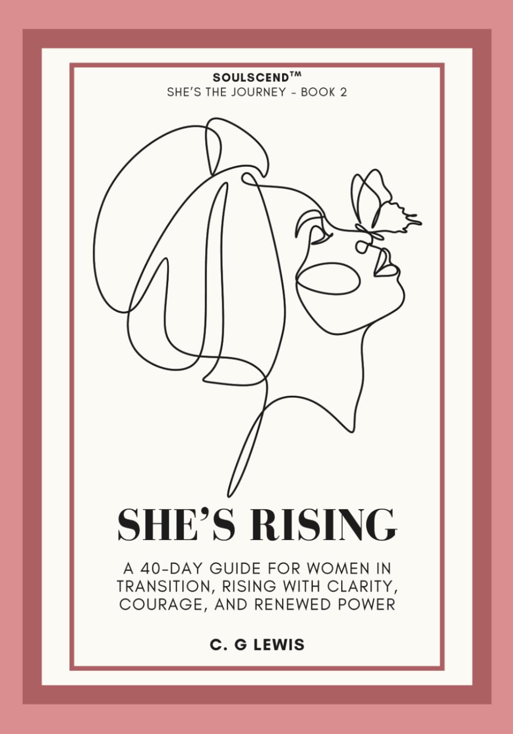 She's Rising: A 40-day Guide for Women in Transition, Rising with Clarity, Courage, and Renewed Power