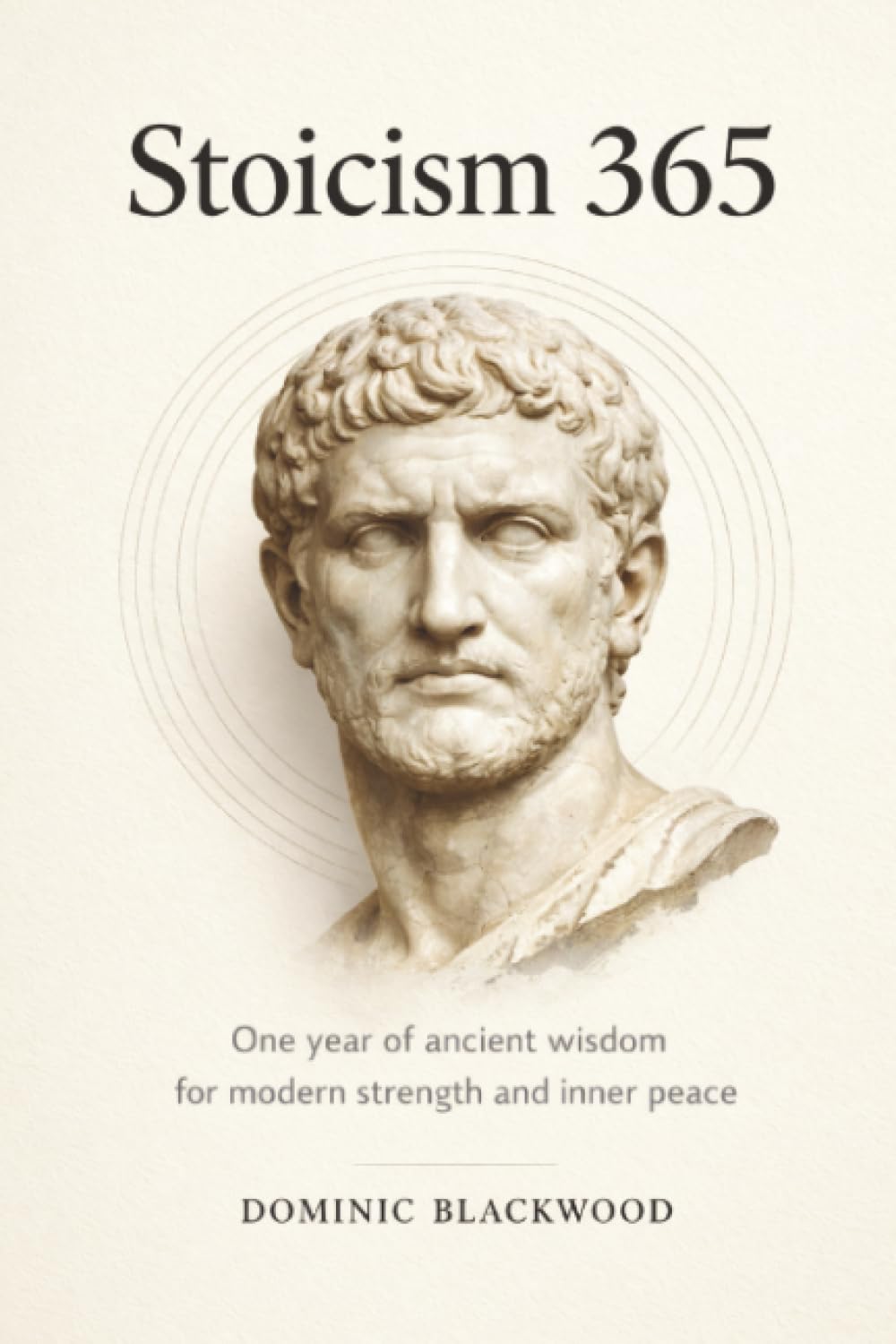 Stoicism 365: One Year of Ancient Wisdom for Modern Strength and Inner Peace