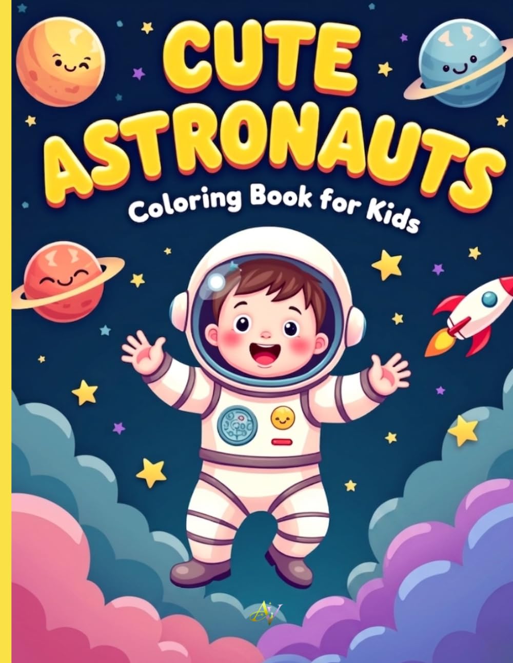 Cute Astronauts Coloring Book for kids: 80 Adorable Space Explorer Designs for Children. Fun & Easy Space Coloring Pages for Toddlers, Preschoolers ... with Blank Backs to Prevent Bleed-Through