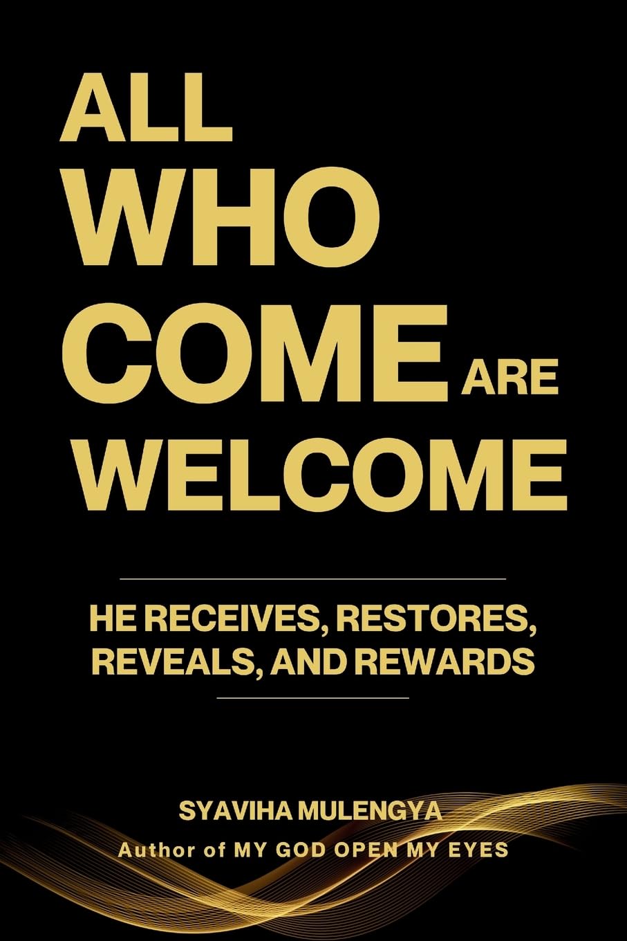 ALL WHO COME ARE WELCOME: HE RECEIVES, RESTORES, REVEALS, AND REWARDS
