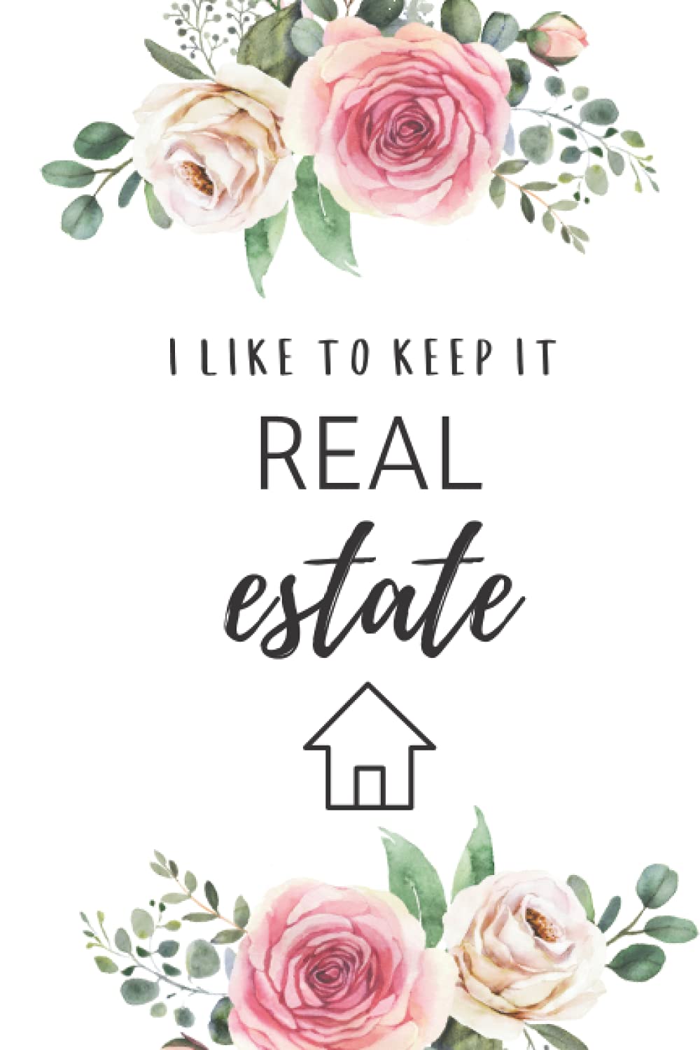 I Like To Keep It Real Estate Journal: Lined Notebook Journal for Realtors and Real Estate Agents