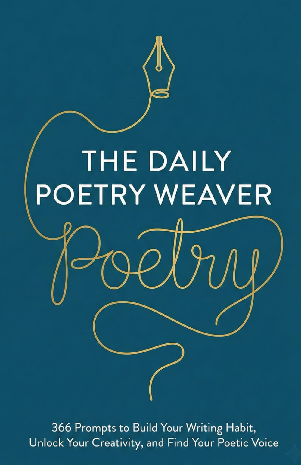 The Daily Poetry Weaver: 366 Daily Writing Prompts to Unlock Your Inner Poet | A Year of Poetry Practice for Beginners and Beyond (Poetry Weaver Method)