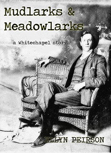Mudlarks & Meadowlarks: a Whitechapel story by [Ellyn Peirson]