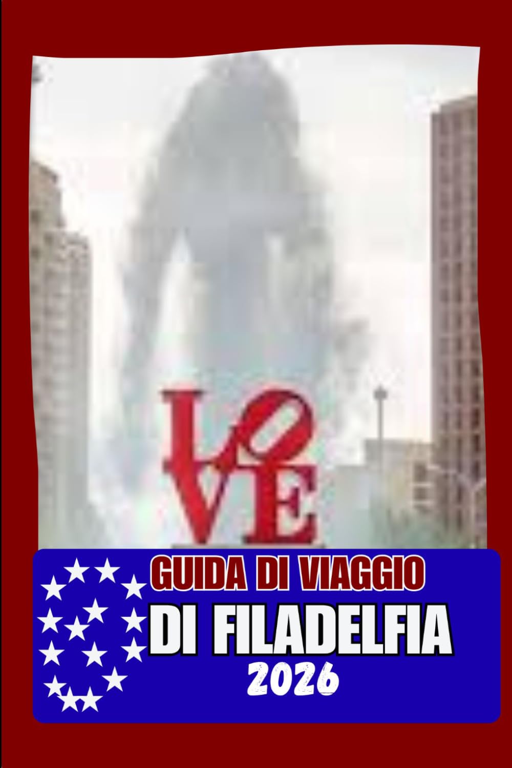 GUIDA DI VIAGGIO DI FILADELFIA: Dove la storia incontra la vita moderna della città: attrazioni, cibo locale, quartieri e strategie di viaggio intelligenti